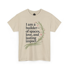 I'm a Builder of Spaces, Love and Lasting Impact Tee