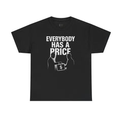Everybody Has A Price Tee