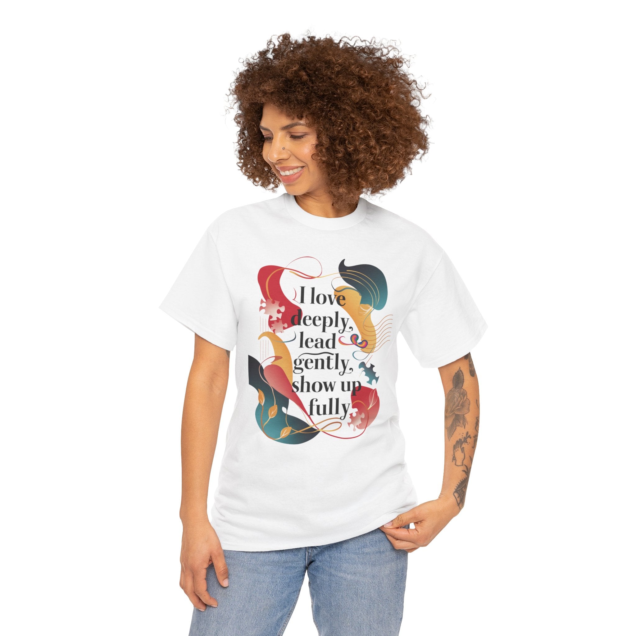 I Love Deeply, Lead Gently & Show Up Fully Tee