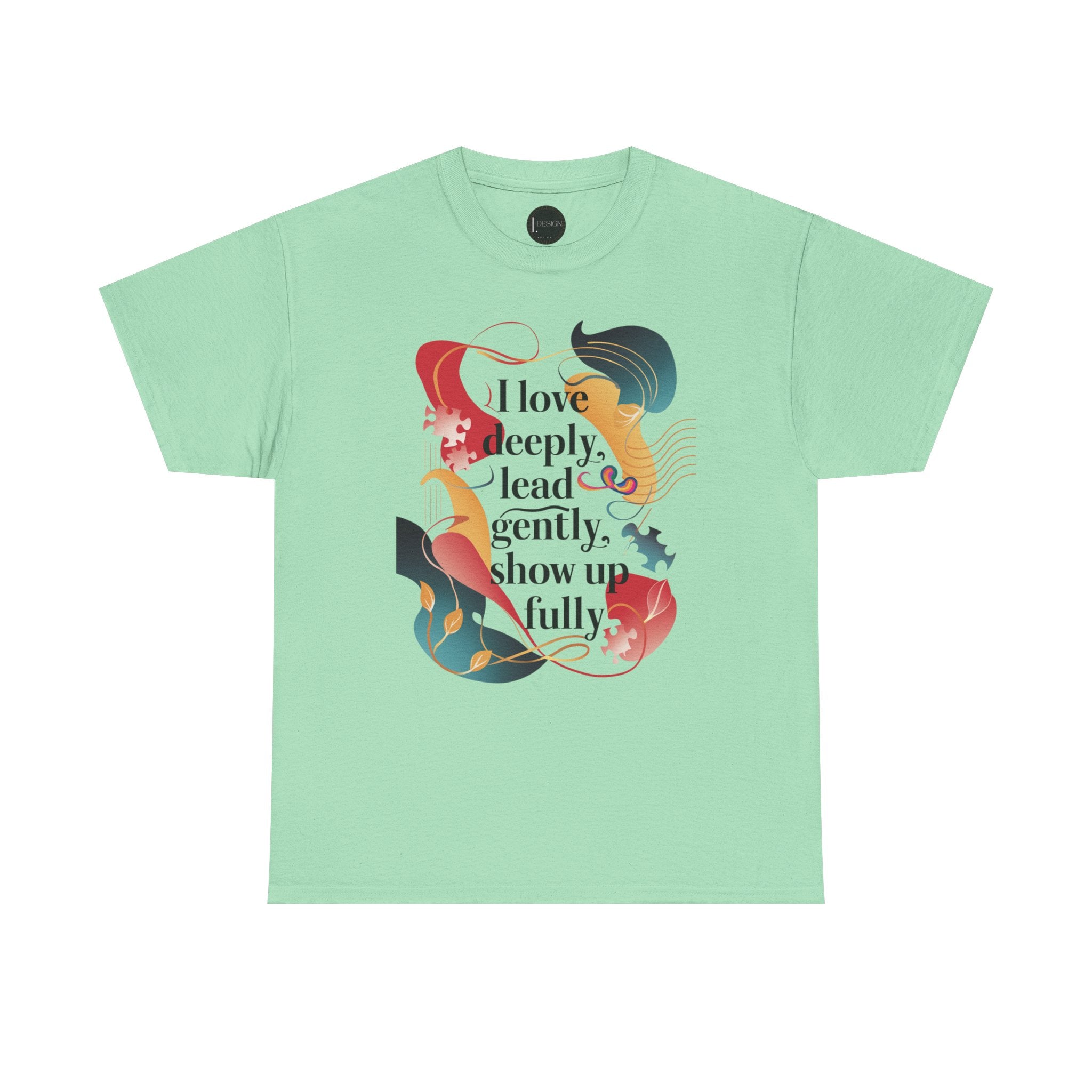 I Love Deeply, Lead Gently & Show Up Fully Tee